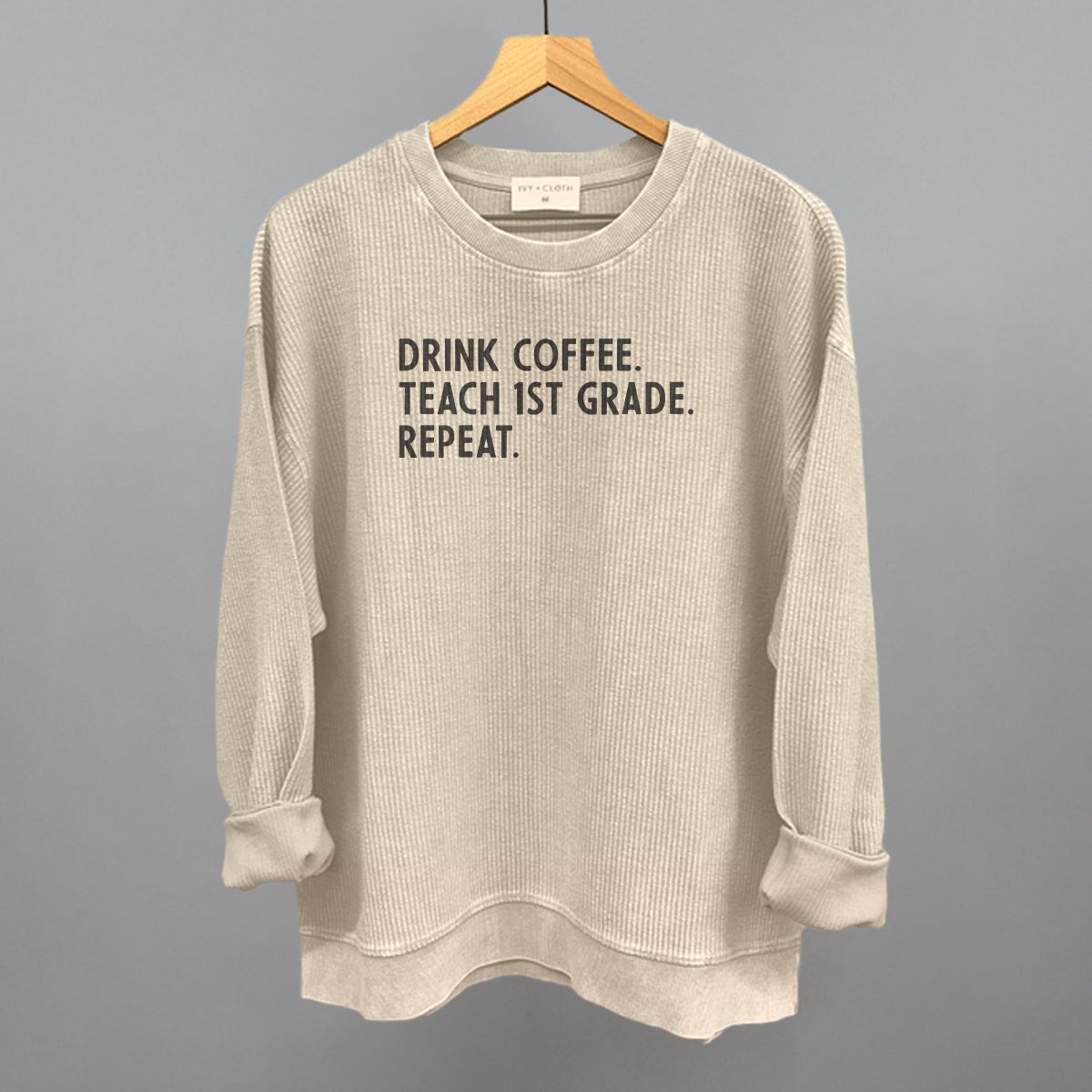 Drink Coffee Teach 1st Grade Repeat