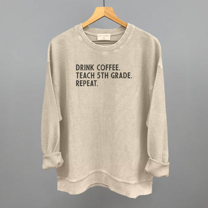 Drink Coffee Teach 5th Grade Repeat