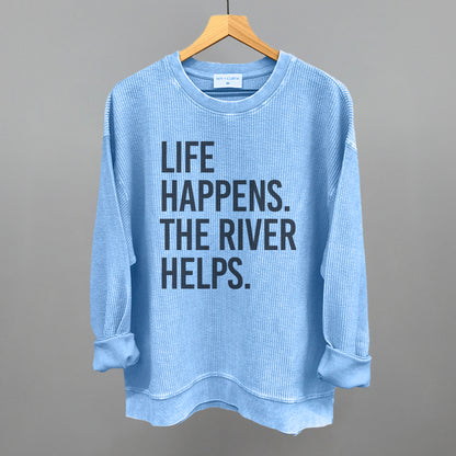 Life Happens The River Helps