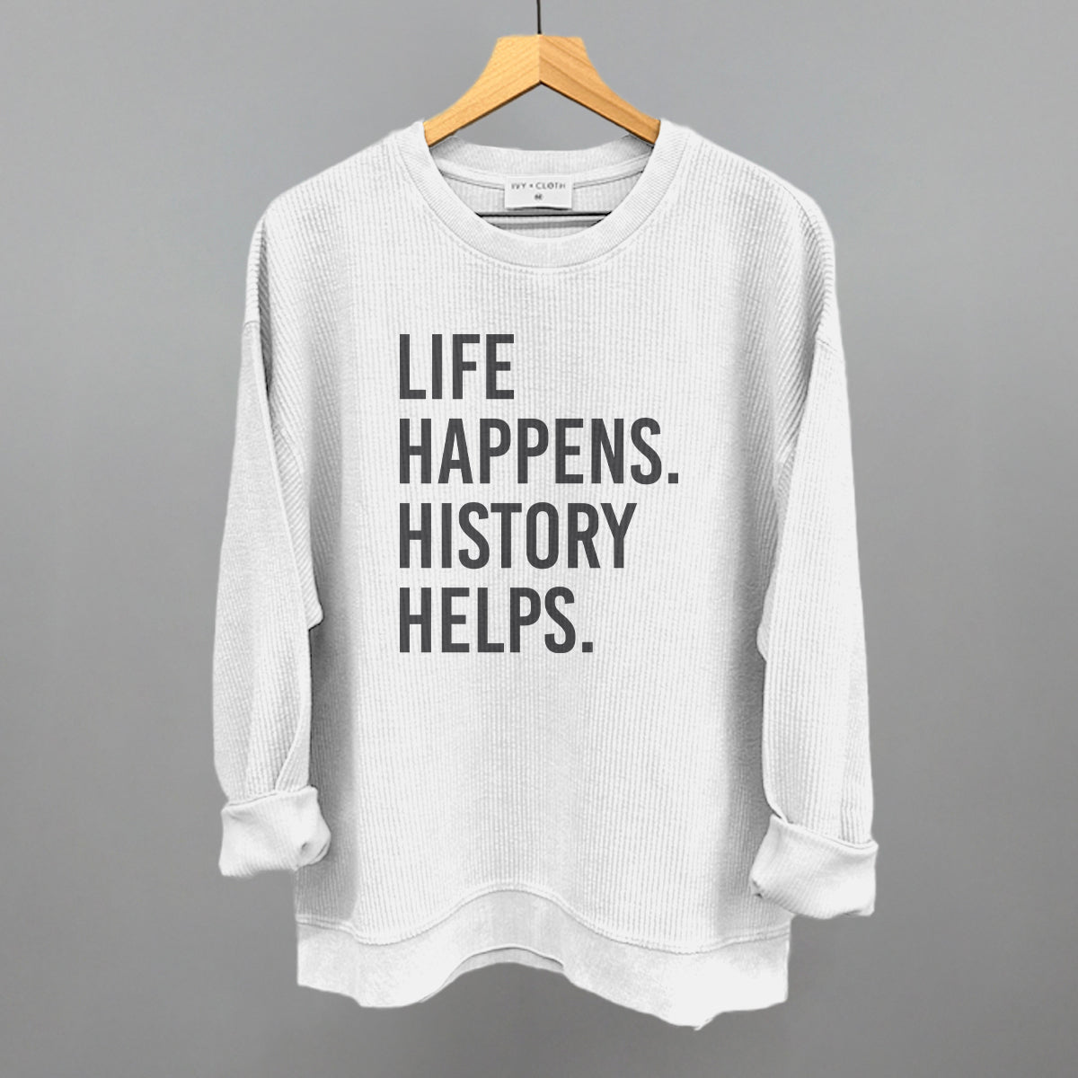 Life Happens History Helps