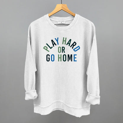 Play Hard Or Go Home