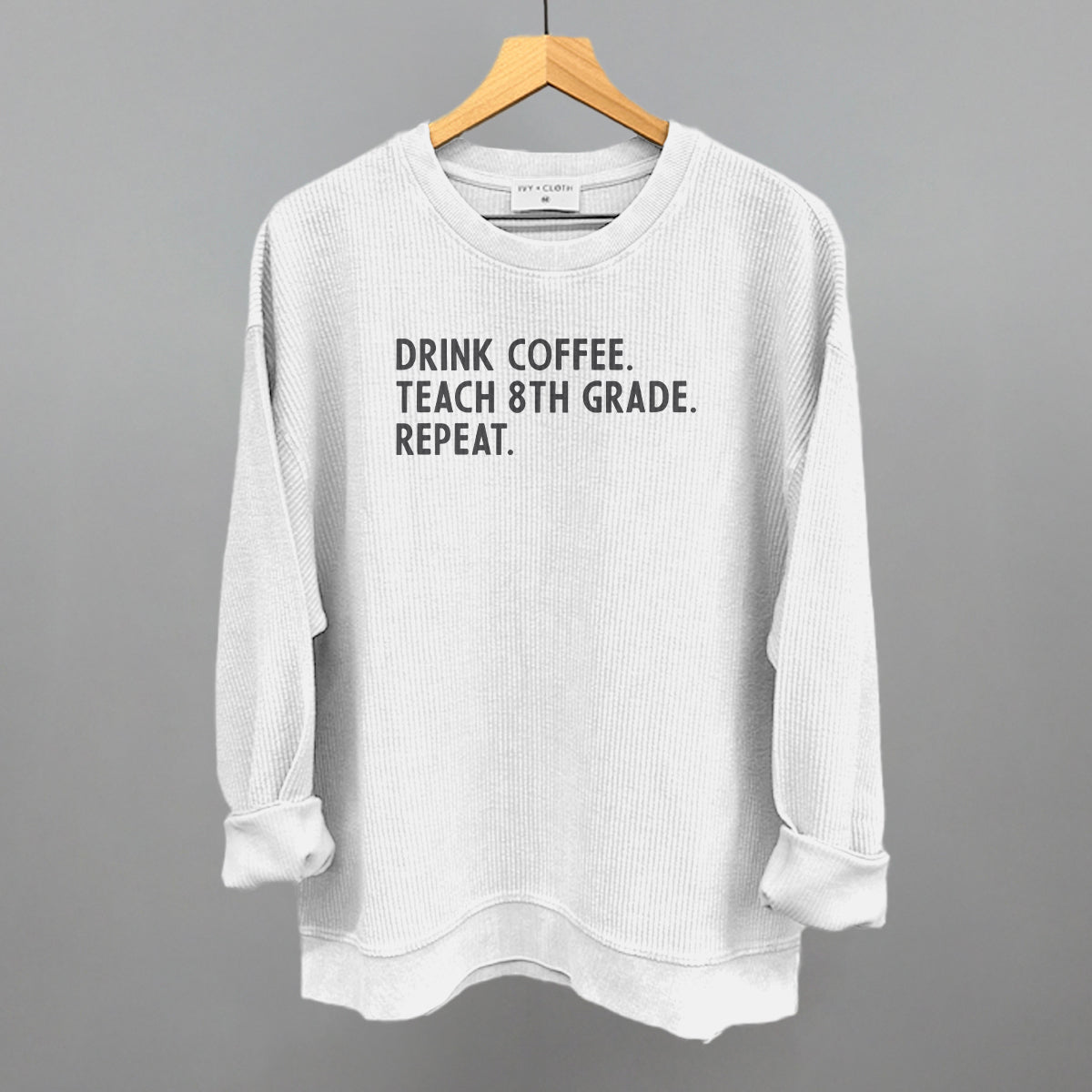 Drink Coffee Teach 8th Grade Repeat