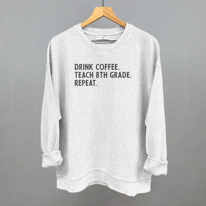 Drink Coffee Teach 8th Grade Repeat