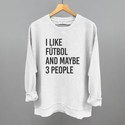 I Like Fútbol And Maybe 3 People