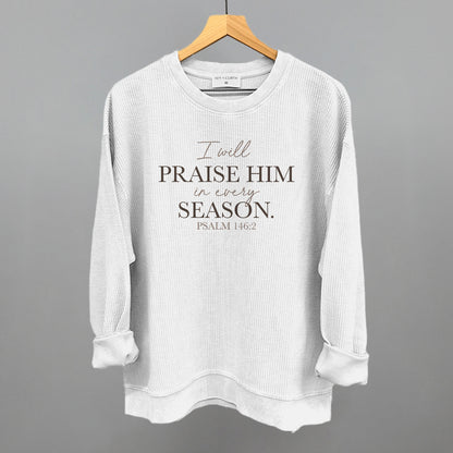 I Will Praise Him In Every Season