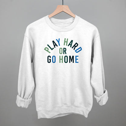 Play Hard Or Go Home
