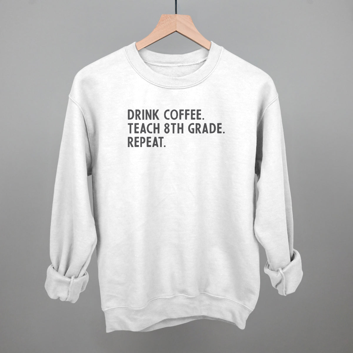 Drink Coffee Teach 8th Grade Repeat