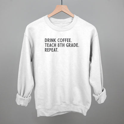 Drink Coffee Teach 8th Grade Repeat