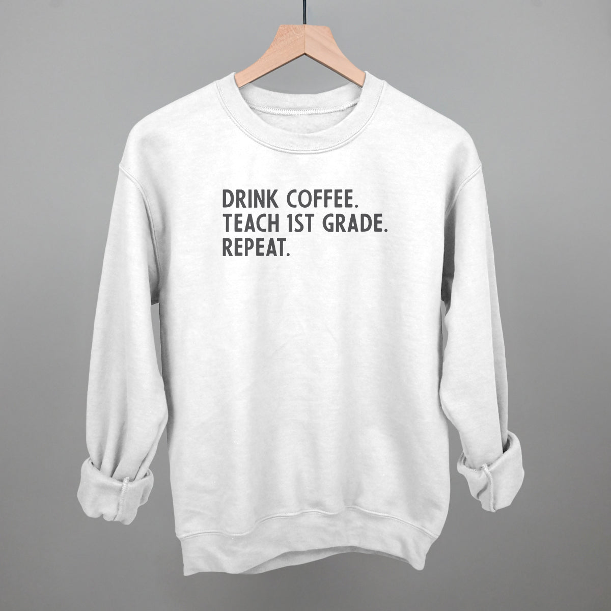 Drink Coffee Teach 1st Grade Repeat