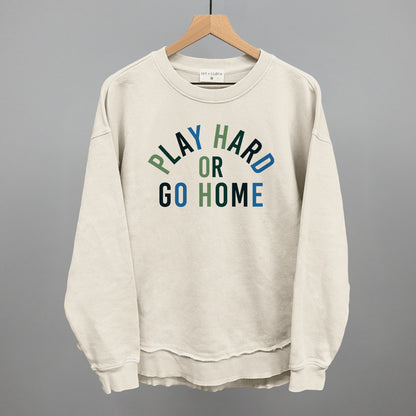 Play Hard Or Go Home