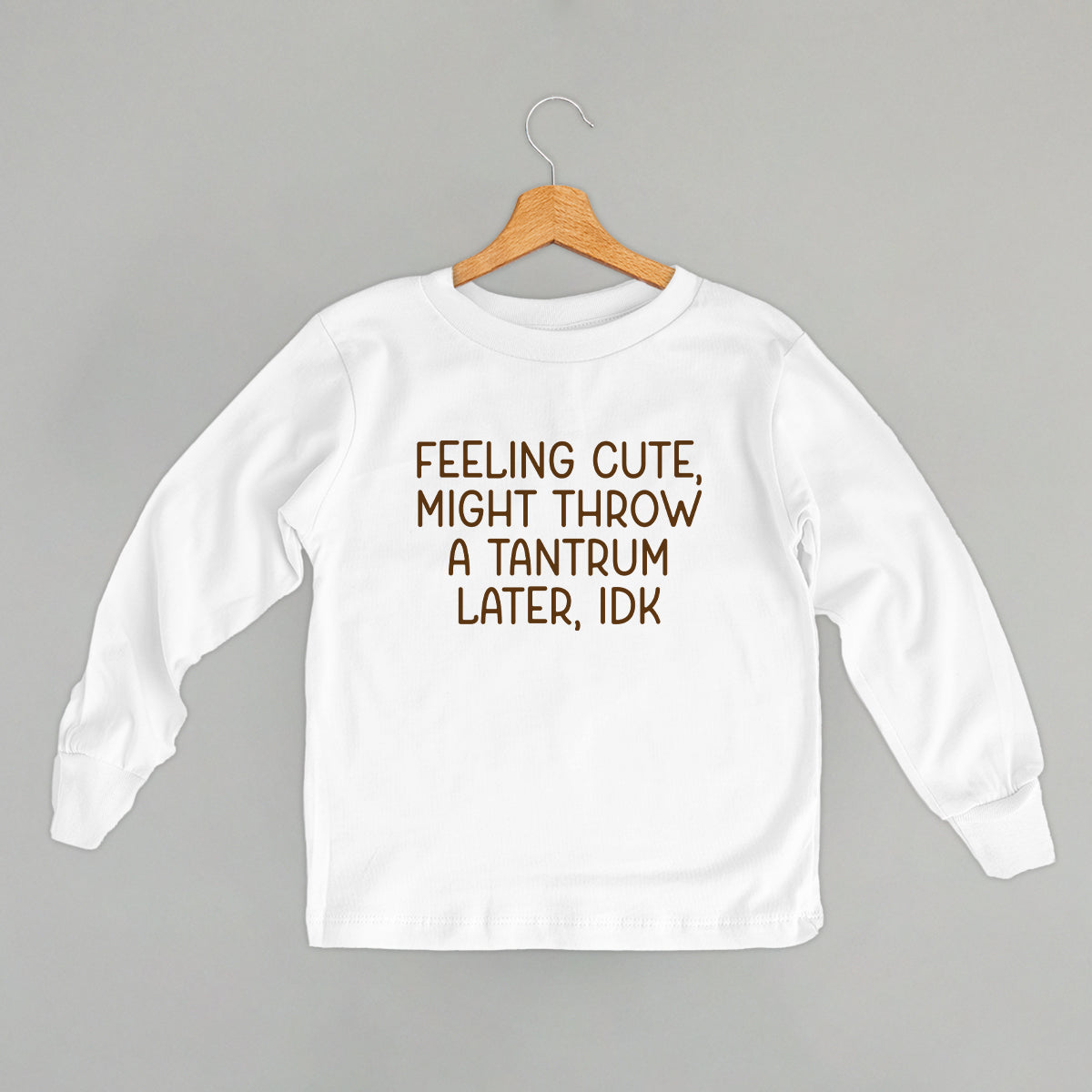 Feeling Cute Might Throw A Tantrum (Kids)