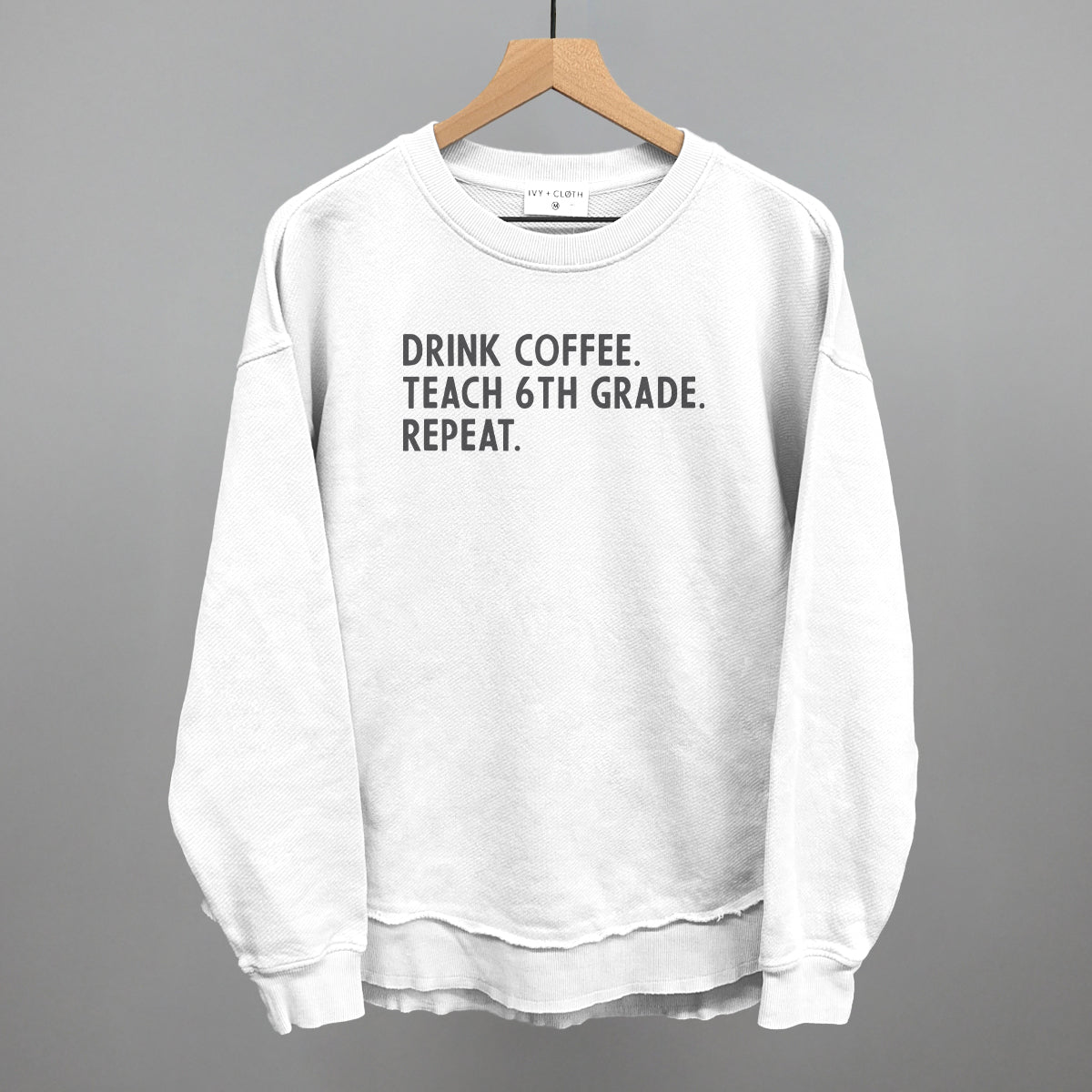 Drink Coffee Teach 6th Grade Repeat
