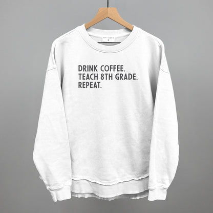 Drink Coffee Teach 8th Grade Repeat