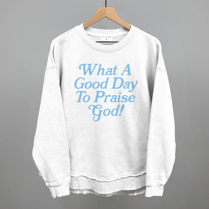 What A Good Day To Praise God