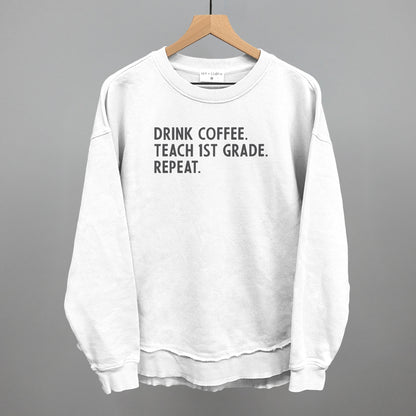 Drink Coffee Teach 1st Grade Repeat