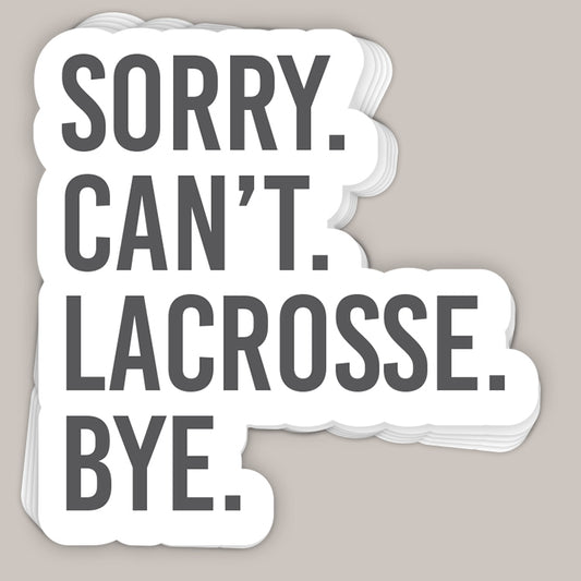 Sorry Can't Lacrosse Bye Decal