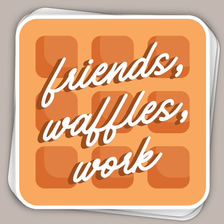 Friends, Waffles, Work (Decal)