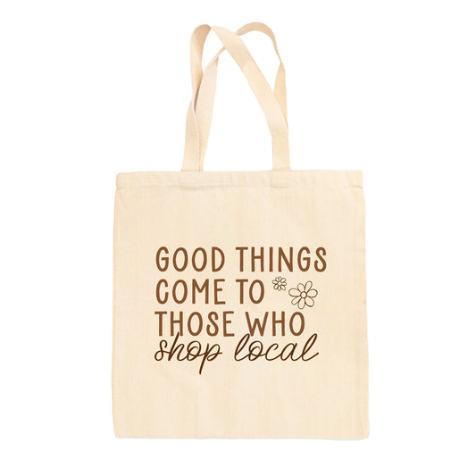 Good Things Come To Those Who Shop Local Tote Bag
