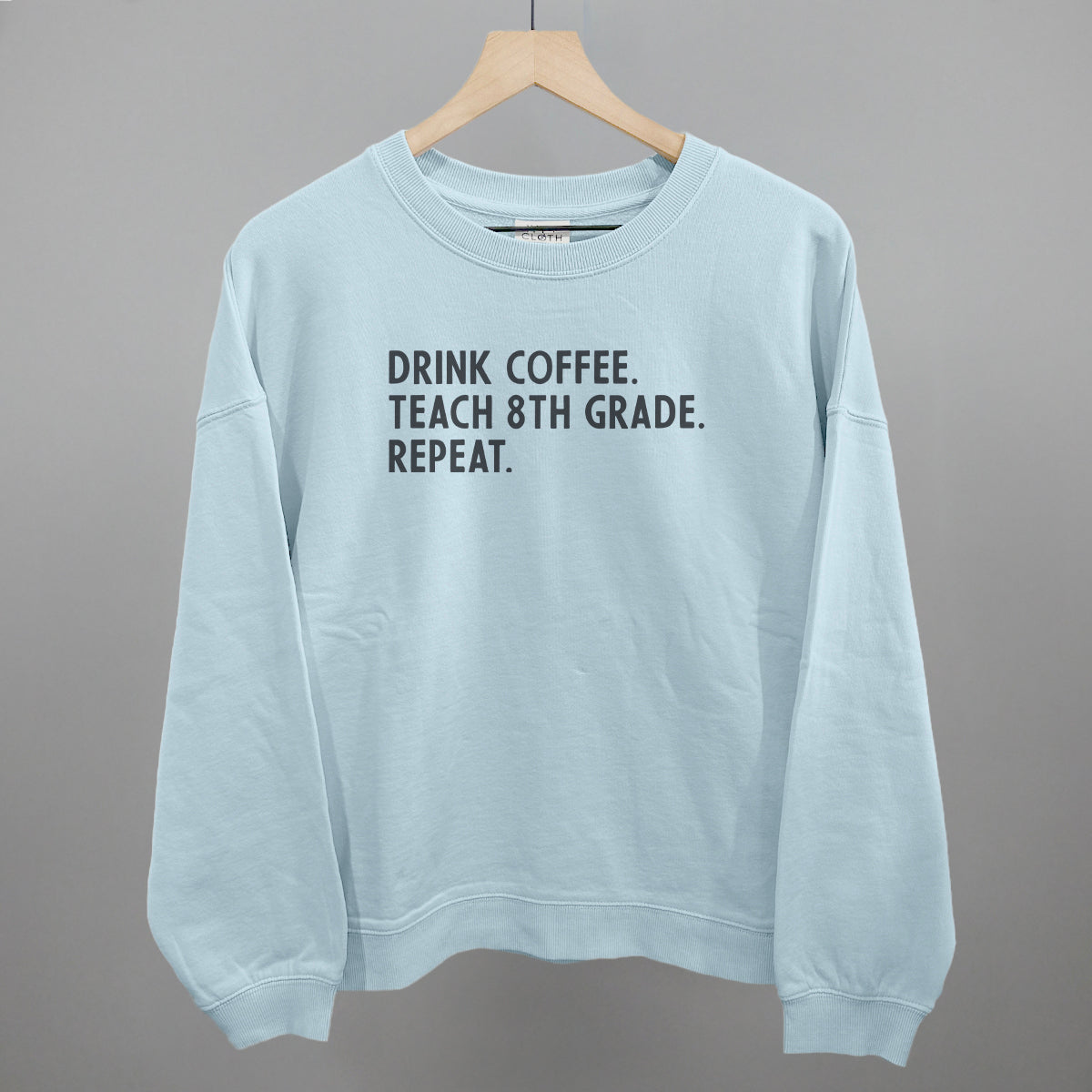 Drink Coffee Teach 8th Grade Repeat