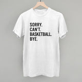 Sorry Can't Basketball Bye