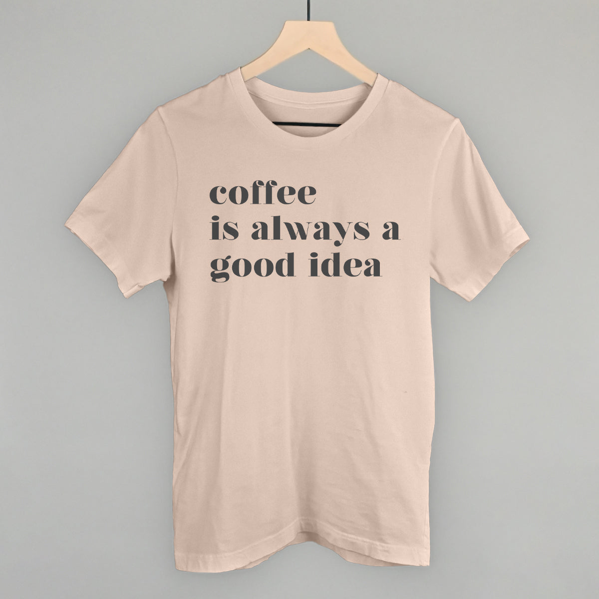 Coffee Is Always A Good Idea