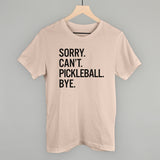 Sorry Can't Pickleball Bye